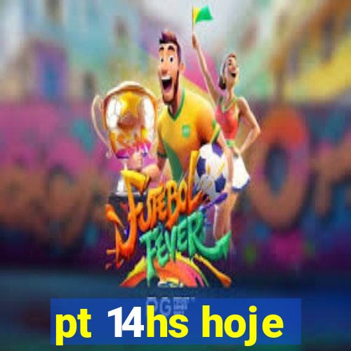 pt 14hs hoje